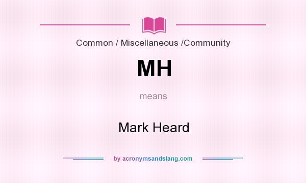 What does MH mean? It stands for Mark Heard