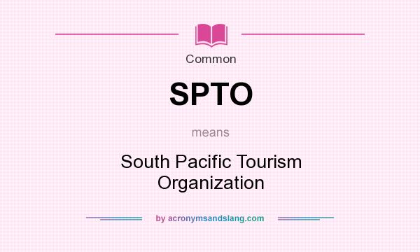 What does SPTO mean? It stands for South Pacific Tourism Organization
