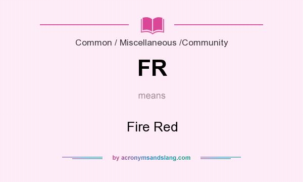 What does FR mean? It stands for Fire Red