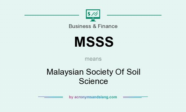 What does MSSS mean? It stands for Malaysian Society Of Soil Science