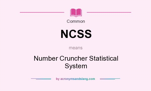 What does NCSS mean? It stands for Number Cruncher Statistical System