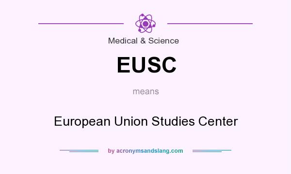 What does EUSC mean? It stands for European Union Studies Center
