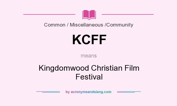 What does KCFF mean? It stands for Kingdomwood Christian Film Festival