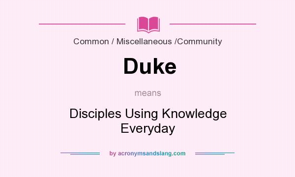 What does Duke mean? It stands for Disciples Using Knowledge Everyday