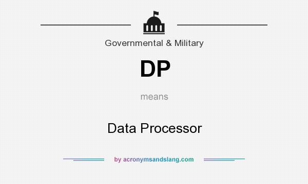 What does DP mean? It stands for Data Processor
