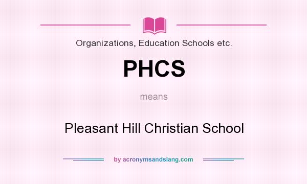 What does PHCS mean? It stands for Pleasant Hill Christian School