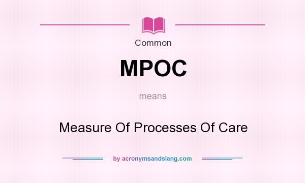 What does MPOC mean? It stands for Measure Of Processes Of Care