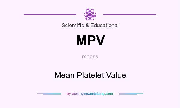 What does MPV mean? It stands for Mean Platelet Value