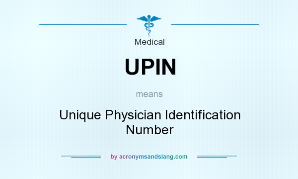 What does UPIN mean? It stands for Unique Physician Identification Number