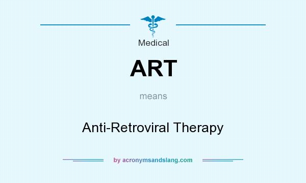 What does ART mean? It stands for Anti-Retroviral Therapy