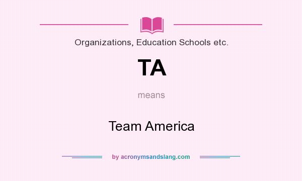 What does TA mean? It stands for Team America