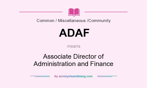 What does ADAF mean? It stands for Associate Director of Administration and Finance