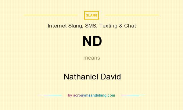 What does ND mean? It stands for Nathaniel David