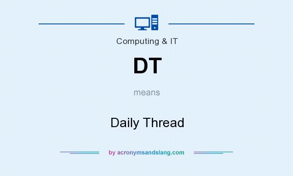 What does DT mean? It stands for Daily Thread