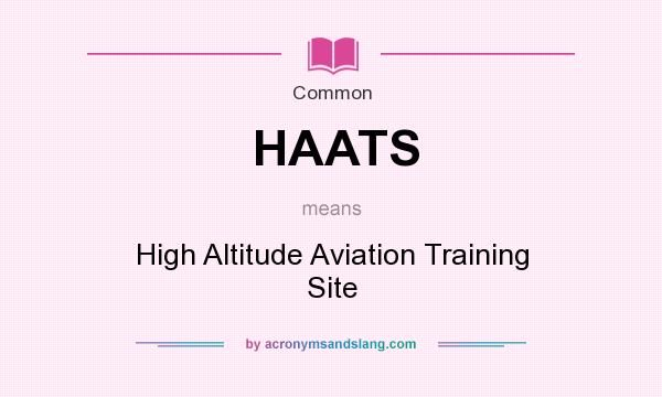 What does HAATS mean? It stands for High Altitude Aviation Training Site