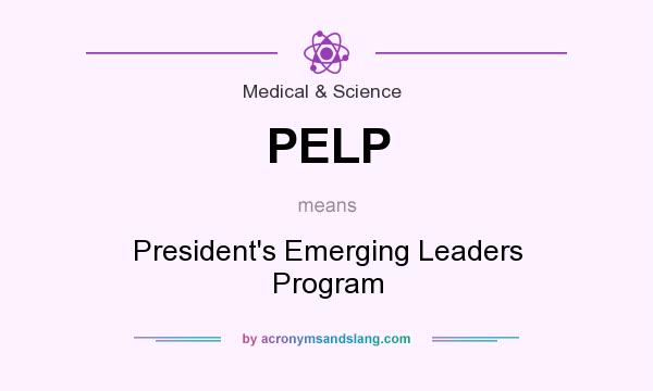 What does PELP mean? It stands for President`s Emerging Leaders Program