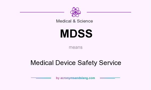 What does MDSS mean? It stands for Medical Device Safety Service