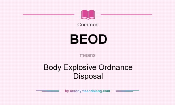 What does BEOD mean? It stands for Body Explosive Ordnance Disposal