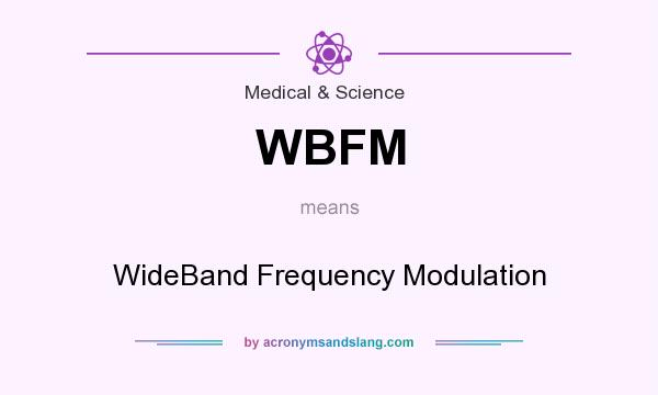What does WBFM mean? It stands for WideBand Frequency Modulation