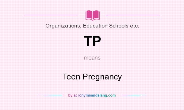 What does TP mean? It stands for Teen Pregnancy