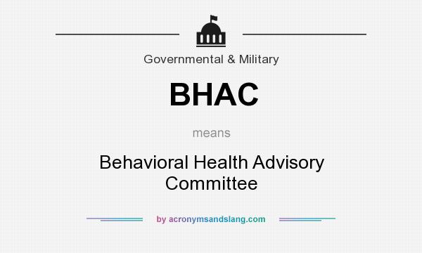 What does BHAC mean? It stands for Behavioral Health Advisory Committee