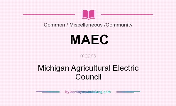 What does MAEC mean? It stands for Michigan Agricultural Electric Council