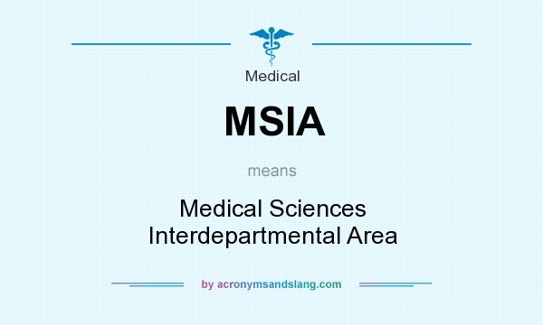 What does MSIA mean? It stands for Medical Sciences Interdepartmental Area