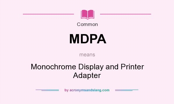 What does MDPA mean? It stands for Monochrome Display and Printer Adapter