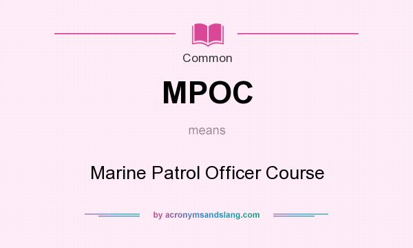 What does MPOC mean? It stands for Marine Patrol Officer Course