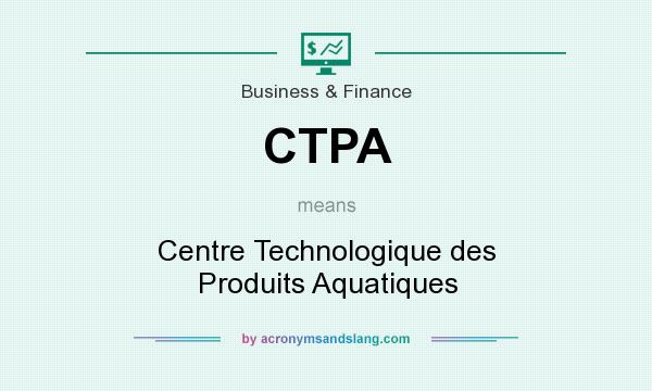 What does CTPA mean? It stands for Centre Technologique des Produits Aquatiques