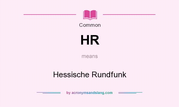 What does HR mean? It stands for Hessische Rundfunk