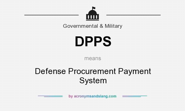 What does DPPS mean? It stands for Defense Procurement Payment System