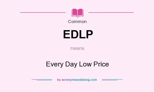 What does EDLP mean? It stands for Every Day Low Price