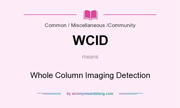 What does WCID mean? It stands for Whole Column Imaging Detection