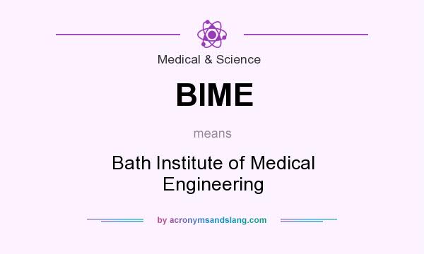 What does BIME mean? It stands for Bath Institute of Medical Engineering
