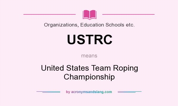 What does USTRC mean? It stands for United States Team Roping Championship