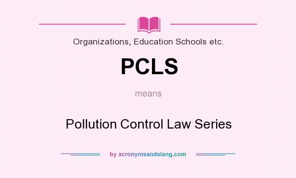 What does PCLS mean? It stands for Pollution Control Law Series