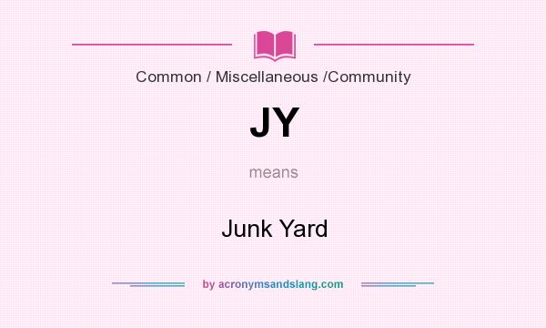 What does JY mean? It stands for Junk Yard