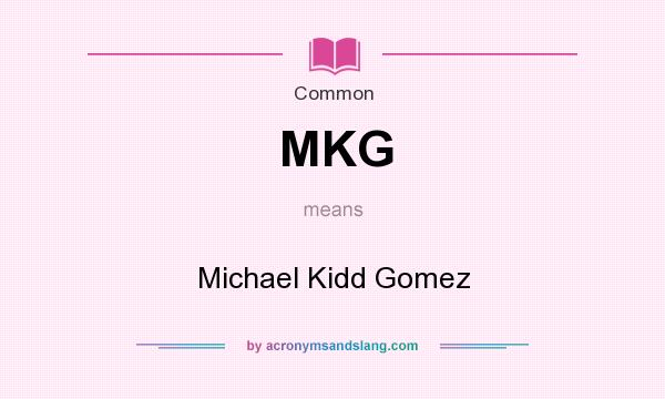 What does MKG mean? It stands for Michael Kidd Gomez