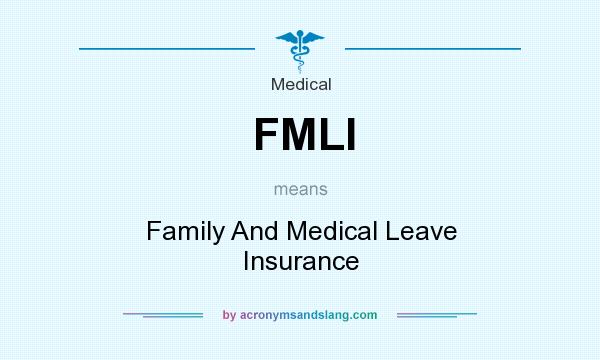 What does FMLI mean? It stands for Family And Medical Leave Insurance