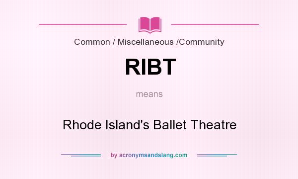 What does RIBT mean? It stands for Rhode Island`s Ballet Theatre
