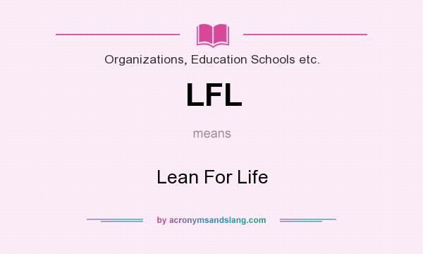 What does LFL mean? It stands for Lean For Life