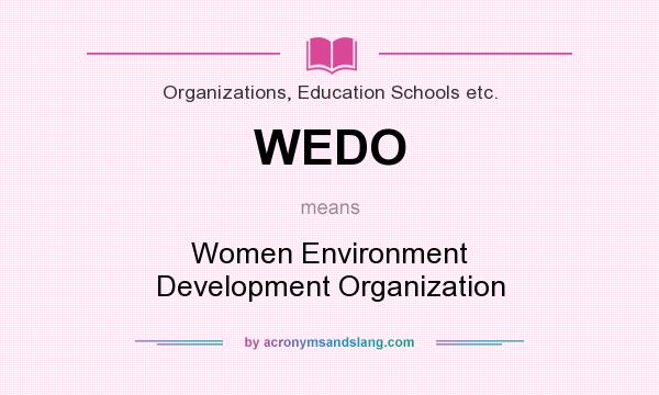 What does WEDO mean? It stands for Women Environment Development Organization