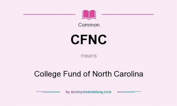 What does CFNC mean? It stands for College Fund of North Carolina