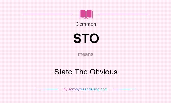 What does STO mean? It stands for State The Obvious