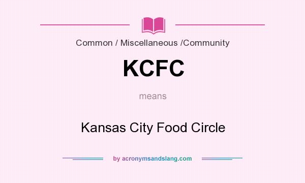 What does KCFC mean? It stands for Kansas City Food Circle