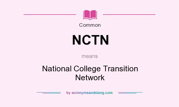 What does NCTN mean? It stands for National College Transition Network