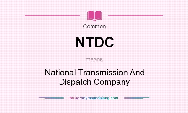 What does NTDC mean? It stands for National Transmission And Dispatch Company