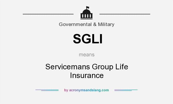 What does SGLI mean? It stands for Servicemans Group Life Insurance