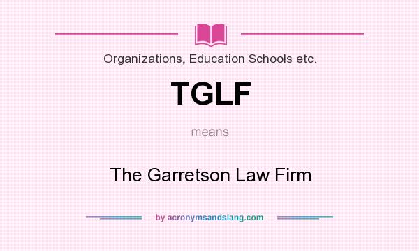 What does TGLF mean? It stands for The Garretson Law Firm